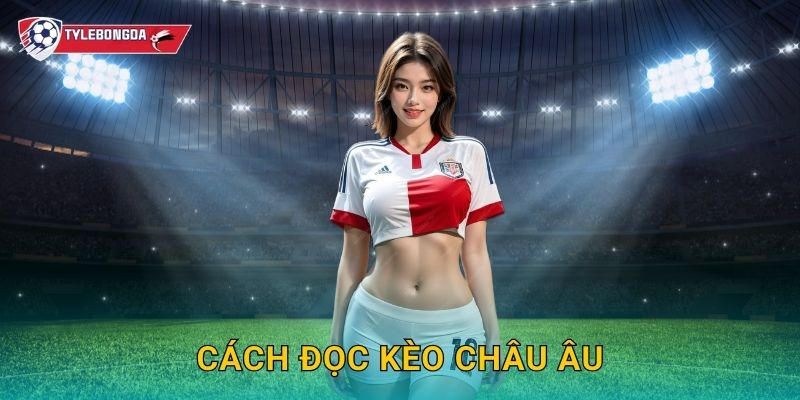 Cách đọc kèo châu Âu Tylebongda – Bí quyết hiểu odds và tối ưu lợi nhuận 1 Cách đọc kèo châu Âu Tylebongda – Bí quyết hiểu odds và tối ưu lợi nhuận