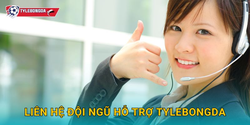 Liên Hệ 1 Liên hệ đội ngũ hỗ trợ Tylebongda