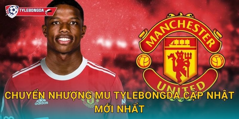 Chuyển nhượng MU Tylebongda – Tin đồn và thương vụ nóng nhất hè này 2 Chuyển nhượng MU Tylebongda cập nhật mới nhất