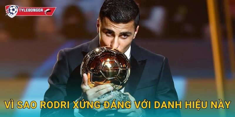 Rodri Quả bóng vàng Tylebongda – Đỉnh cao sự nghiệp của tiền vệ Man City 3 Vì sao Rodri xứng đáng với danh hiệu này