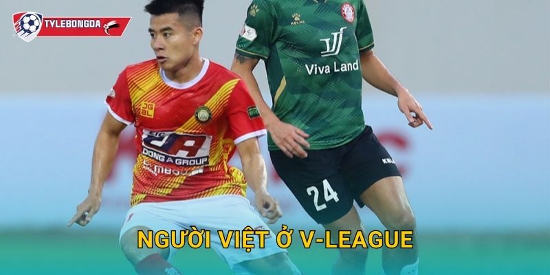 Người Việt ở V-League Tylebongda – Dấu ấn nội binh trong mùa giải mới 1 Người Việt ở V-League Tylebongda – Dấu ấn nội binh trong mùa giải mới