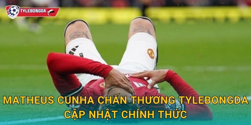 Matheus Cunha chấn thương Tylebongda – Wolves nhận cú sốc trước mùa giải mới 2 Matheus Cunha chấn thương Tylebongda cập nhật chính thức