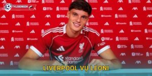 Liverpool vụ Leoni Tylebongda – Thương vụ chuyển nhượng gây bất ngờ